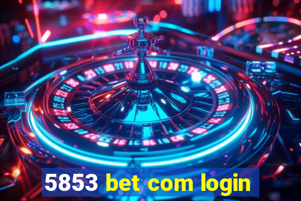 5853 bet com login